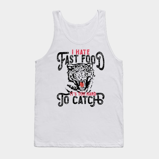 I Hate Fast Food, It's Too Hard To Catch - Tiger Silhouette Tank Top by RuftupDesigns